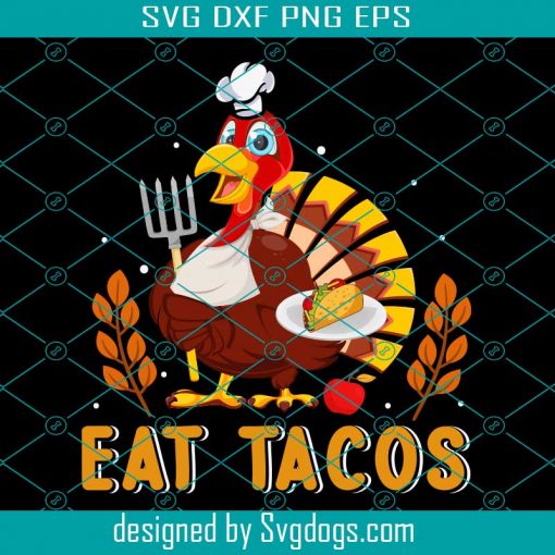 Eat Tacos Thanksgiving Svg, Thanksgiving Svg, Turkey Svg