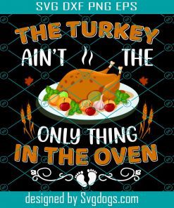 Givinthanks And Gettin Tanked  Svg, Thanksgiving Svg, Turkey Svg, Ain’t The Only Thing In The Oven Svg