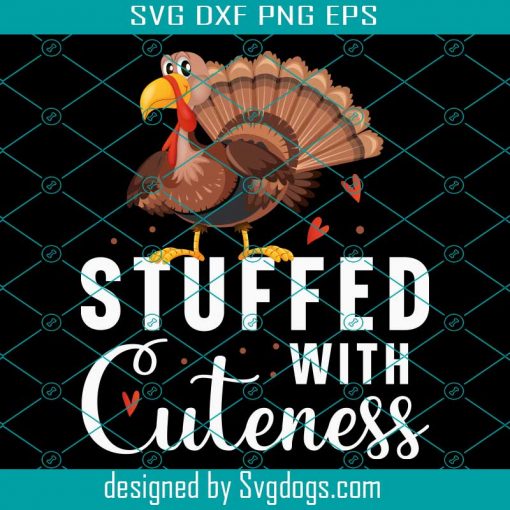 Stuffed With Cuteness Svg, Thanksgiving Svg, Turkey Svg