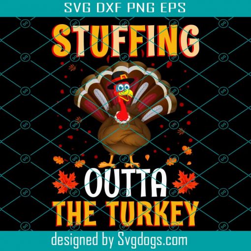 Stuffing Outta The Turkey Svg, Thanksgiving Svg, Turkey Svg