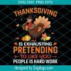 Thanksgiving Is Exhausting Svg, Thanksgiving Svg, Turkey Svg