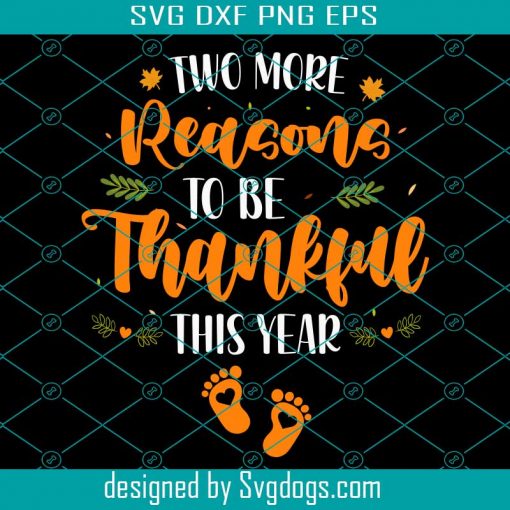 Two More Reasons To Be Svg, Thanksgiving Svg, Turkey Svg