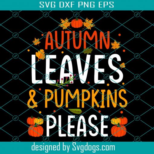 Autumn Leaves Pumpkins Please Svg, Thanksgiving Svg, Pumpkins Svg