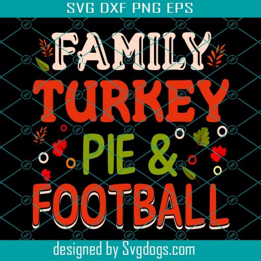 Family Turkey Pie And Football Svg, Thanksgiving Svg, Turkey Svg