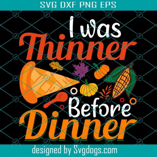 I Was Thinner Before Dinner Svg, Thanksgiving Svg, Dinner Svg