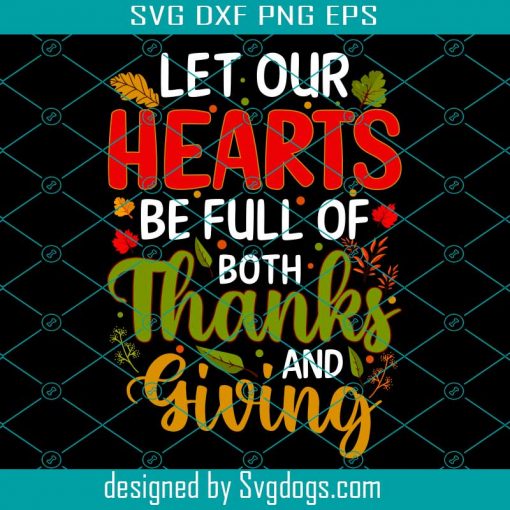 Let Our Hearts Be Full Svg, Thanksgiving Svg, Turkey Svg