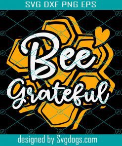 Bee Grateful Beehive Gratitude Beekeeping Beekeeper Svg, Bee Grateful Svg