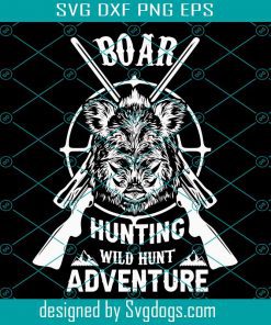 Boar Hunting Wild Hunt Adventure Svg, Hunting Season Svg, Hunting Svg