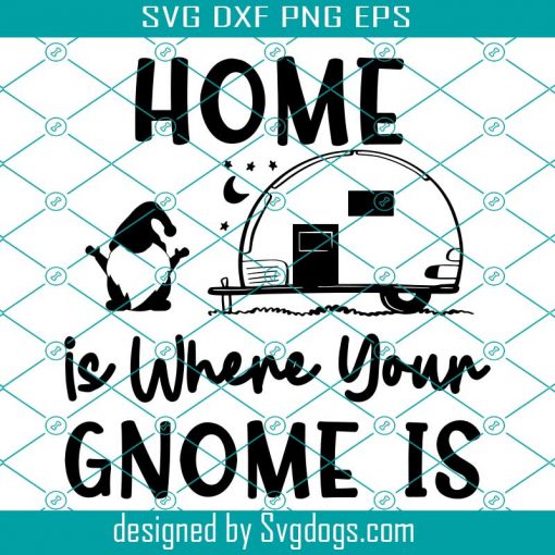 Home Is Where Your Gnome Is Svg, Gnome Svg, Trending Svg