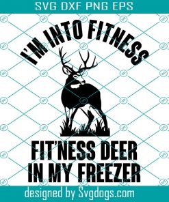 Hunting Svg, I’m Into Fitness Svg, Deer Hunting Svg, Hunting Svg, Easter Svg