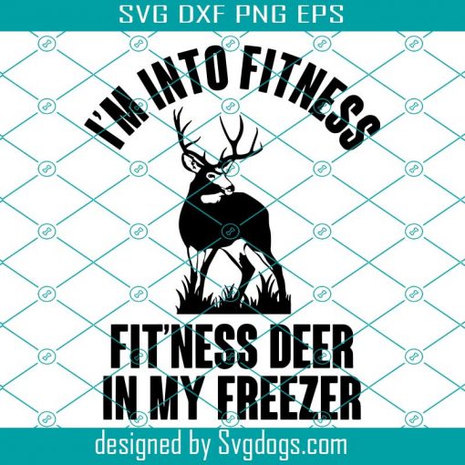 Hunting Svg, I’m Into Fitness Svg, Deer Hunting Svg, Hunting Svg, Easter Svg