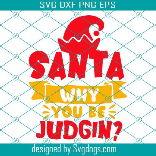 Santa Why You Be Judgin Svg, Santa Svg, Christmas Svg