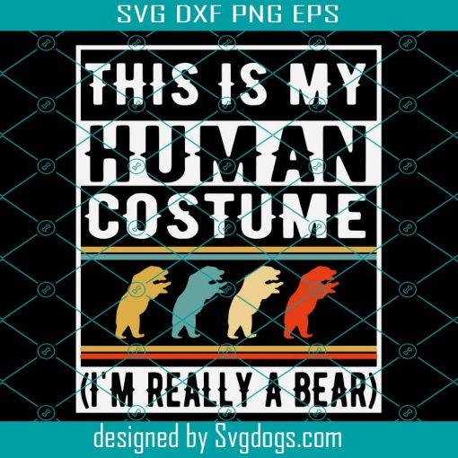 This Is My Human Costume Bear Svg, I’m Really A Bear Svg, Bear Svg