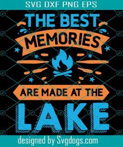 The Best Memories Are Made At The Lake Svg, Camp-fire Svg