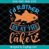 Id Rather Be At The Lake Typography Quote Svg, Fishing Svg