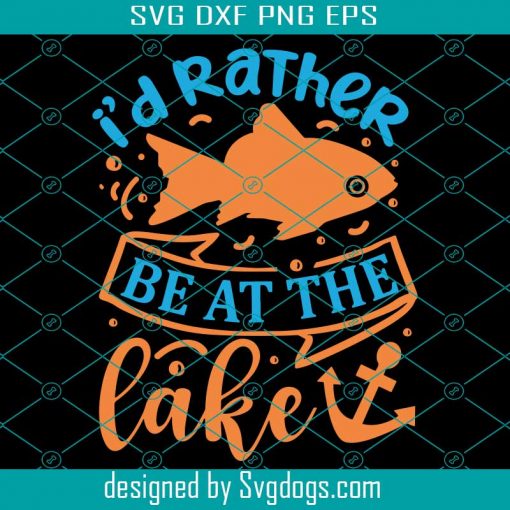 Id Rather Be At The Lake Typography Quote Svg, Fishing Svg