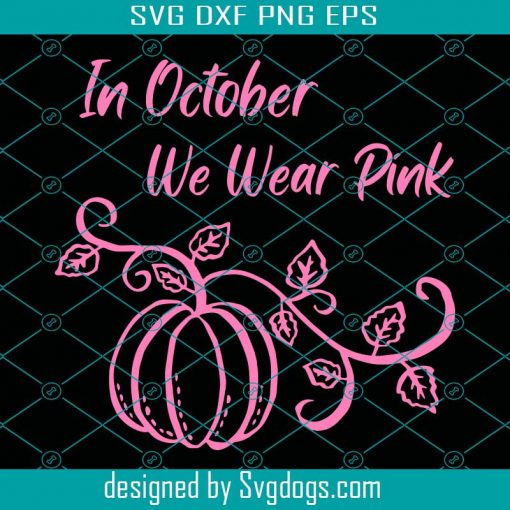 Pink Ribbon Svg, In October We Wear Pink Svg, Breast Cancer Svg