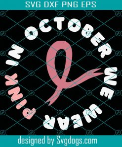 Pink Ribbon Svg, In October We Wear Pink Svg File, Breast Cancer Svg