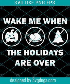 Wake Me When The Holidays Are Over Svg, Halloween Svg, Pumpkin Svg