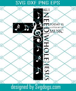 All I Need Today Is A Little Bit Of Music And A Whole Lot Of Jesus Svg, Raise A Halllujah Svg, Praise The Lord Svg