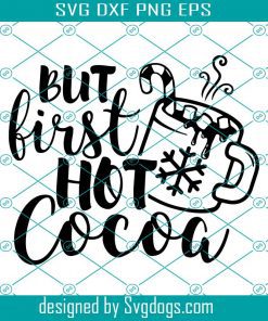 But First Hot Cocoa Svg, Christmas Quote Svg, Winter Svg, Hot Chocolate Svg