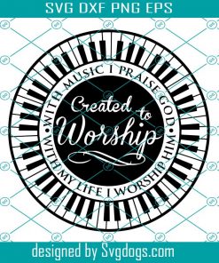 Created To Worship Svg, Raise A Hallellujah Svg, With Music I Praise God Svg, With My Life I Worship Him Svg, In Jesus Name I Play Piano Svg