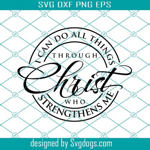 I Can Do All Things Through Christ Who Strengthens Me Svg, Christian Apparel Svg, Christian Svg, Christian Home Decor Svg, Proverbs 31 Woman Svg