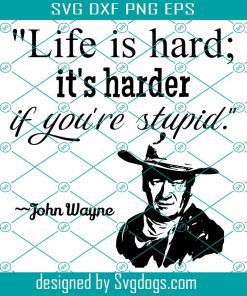 Life Is Hard Svg, It’s Harder If You’re Stupid Svg, Trending Svg