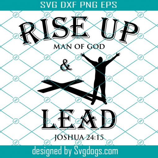 Rise Up And Lead Svg, Rise Up Man Of God And Lead Svg, As For Me And My House We Will Serve The Lord Svg, Joshua 15 Svg, Christian Svg