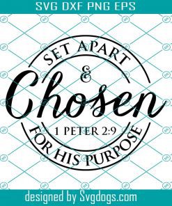 Set Apart And Chosen For His Purpose Svg, 1 Peter 2 9 Svg, The Lord Has Chosen You To Be His Treasured Possession Svg, Set Apart Svg