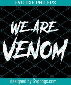 We Are Venom Svg, Venom Svg, Movie Svg