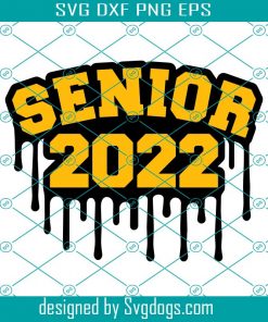 Senior 2022 SVG, Senior Class Of 2022 Dripping Drip Funny Black Girl Magic Svg, Senior Class Of 2022 Svg