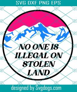 No One Is Illegal On Stolen Land Svg, Trending Svg