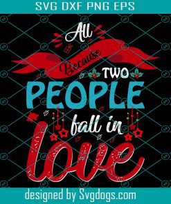 All Because Tow People Fall Svg, Love Svg, All Because Tow People Fall In Love Svg
