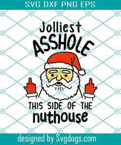 Jolliest Asshole This Side Of The Nuthouse Svg, Christmas Png, Funny Xmas Quotes Svg, Santa Png, Winter Svg