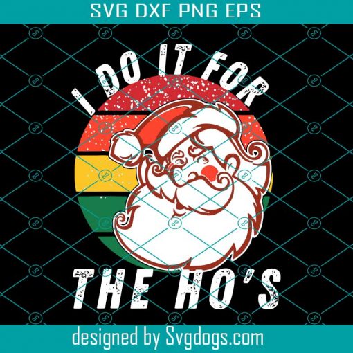 I Do It The Ho’s Funny Inappropriate Christmas Santa Svg, Christmas Svg, Santa Svg