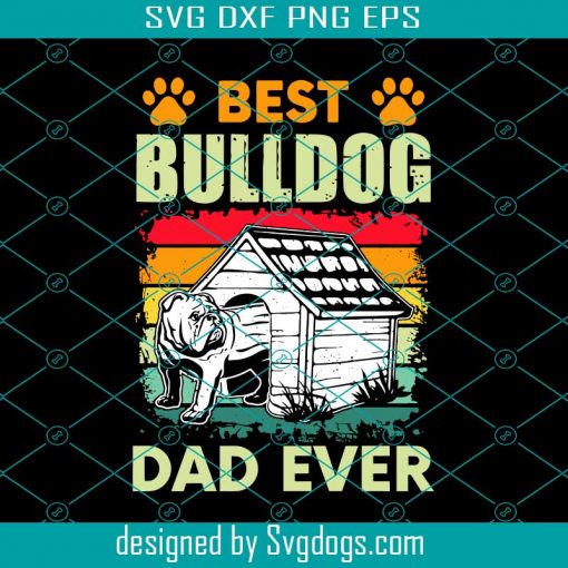 Best Bulldog Dad Ever Svg, Dod Svg, Father Svg