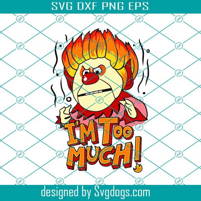 Heat Miser Svg, I'm To Much Svg, Disney Svg - SVGDOGS.COM