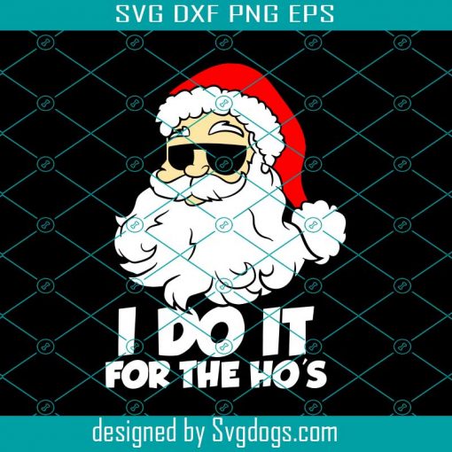 I Do It For The Hos Christmas Santa Svg, Merry Christmas Svg, Santa Svg