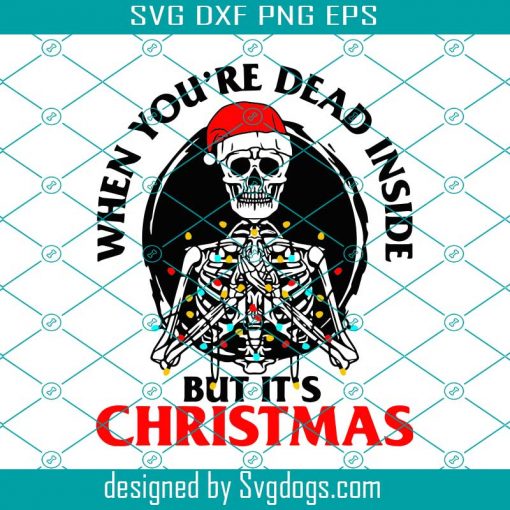 When Youre Dead Inside But Its Christmas Christmas Svg, Xmas Svg, Christmas Svg