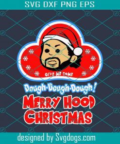Merry Hood Christmas Svg, Dough Svg, Christmas Svg, Holiday Svg