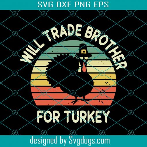 Thanksgiving For Kids Will Trade Brother For Turkey Svg, Thanksgiving Svg, Turkey Svg