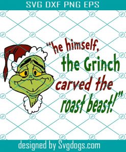The Grinch Whoville Svg, Who people Dr.Seuss Character Roast Beast Quote Christmas Holiday Svg, Christmas Svg, Grinch Svg