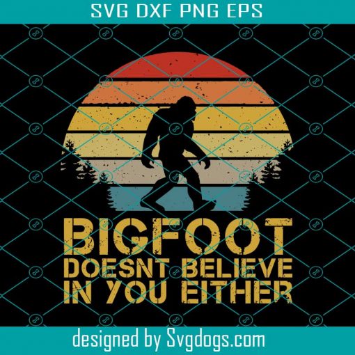 Bigfoot Doesnt Believe In You Either Svg, Bigfoot Svg, Movie Svg