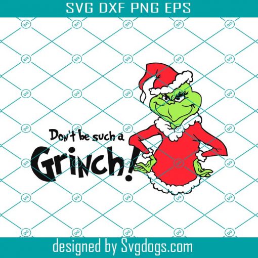 Don’t Be Such A Grinc Svg, Christmas Svg, Christmas Grinch Svg