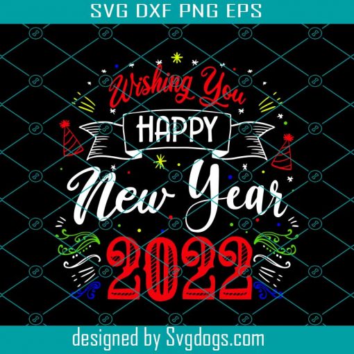 Wishing You Happy New Year 2022 Svg, Mom Svg, Teachers Svg, Happy New Year Svg