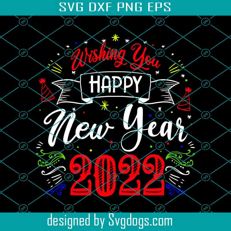 Wishing You Happy New Year 2022 Svg, Mom Svg, Teachers Svg, Happy New ...