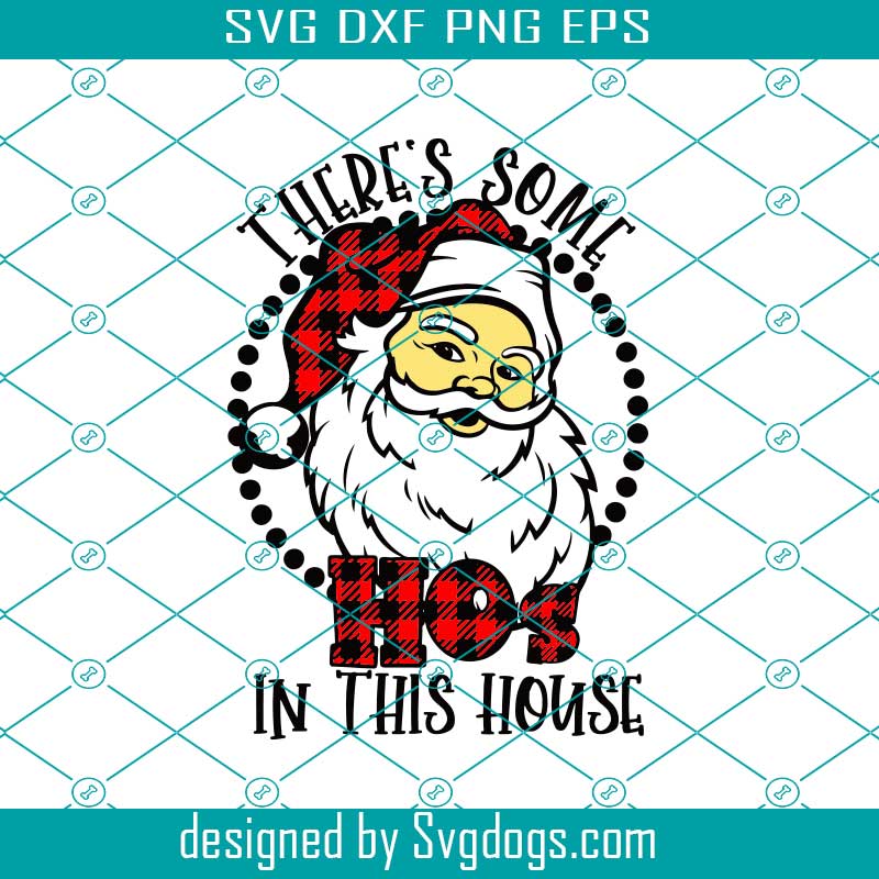 There's Some Ho's In This House Svg, Christmas Svg , Santa Svg ...