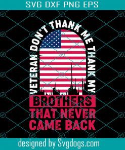 Veteran Don’t Thank Me Thank My Brothers Who Never Came Back Svg, American Svg, Veteran Svg