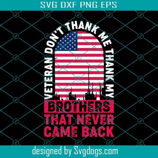 Veteran Don’t Thank Me Thank My Brothers Who Never Came Back Svg, American Svg, Veteran Svg